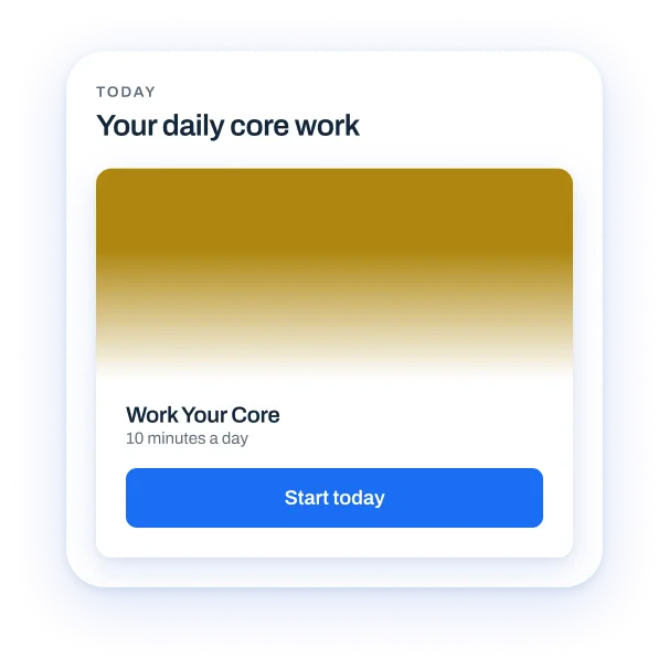 Today's plan — your daily core work